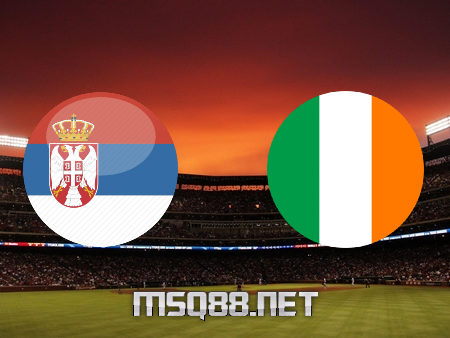 Soi kèo nhà cái M88, nhận định Serbia vs Cộng hòa Ireland – 02h45 – 25/03/2021